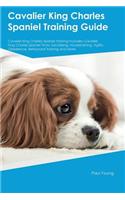 Cavalier King Charles Spaniel Training Guide Cavalier King Charles Spaniel Training Includes: Cavalier King Charles Spaniel Tricks, Socializing, Housetraining, Agility, Obedience, Behavioral Training and More