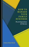 How to Manage Your Family Business: The 10 Imperatives for Success