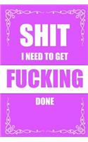 Shit I need to get FUCKING Done
