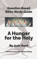 Question-based Bible Study Guide -- A Hunger for the Holy