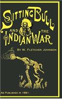 Life of Sitting Bull and History of the Indian War of 1890-91