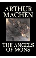 Angels of Mons by Arthur Machen, Fiction, Fantasy, Classics, Horror: (English)