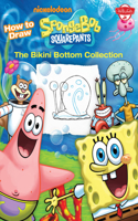 How to Draw Spongebob Squarepants: The Bikini Bottom Collection