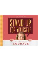 Stand Up for Yourself: The Kids' Book of Courage(What We Stand for)