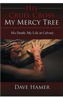 His Cruel Cross, My Mercy Tree