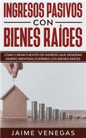 Ingresos Pasivos con Bienes Raíces