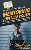 HowExpert Guide to Mentoring Juvenile Youth