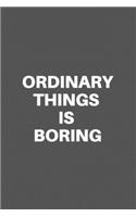 Ordinary Things Is Boring: Motivational Quote Notebook/Journal For 120 Pages of 6'x9' Lined