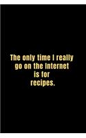The only time i go to internet recipe; notebook journal 120 pages