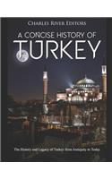 Concise History of Turkey: The History and Legacy of Turkey from Antiquity to Today