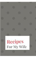Recipes For My Wife