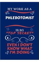 My Work As A Phlebotomist Is So Top Secret Even I Don't Know What I'm Doing