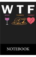 WTF Wine Turkey Famely Notebook: Blank Lined Notebook, Composition Book for School Diary Writing Notes, Taking Notes, Recipes, Sketching, Writing, Organizing, Doodling, Christmas Ha