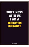 Don't Mess With Me, I Am A Demolition Operative: Career Motivational Quotes 6x9 120 Pages Blank Lined Notebook Journal