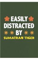 Easily Distracted By Sumatran Tiger: A Nice Gift Idea For Sumatran Tiger Lovers Funny Gifts Journal Lined Notebook 6x9 120 Pages