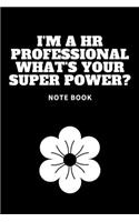 I'm a HR Professional What's Your Super Power?: Journal - 6x9 120 pages - Wide Ruled Paper, Blank Lined Diary, Book Gifts For Coworker & Friends (Humor Quotes Notebook)