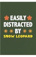 Easily Distracted By Snow Leopard: A Nice Gift Idea For Snow Leopard Lovers Funny Gifts Journal Lined Notebook 6x9 120 Pages