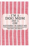 I'm a Dog Mom and a GM Nothing Scares Me Recipe Journal: Blank Recipe Journal to Write in for Women, Bartenders, Drink and Alcohol Log, Document all Your Special Recipes and Notes for Your Favorite ... for