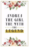 Andrea The Girl The Myth The Legend: Lined Notebook / Journal Gift, 120 Pages, 6x9, Matte Finish, Soft Cover