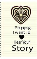 pappy, I want to hear your story: A guided journal to tell me your memories, keepsake questions.This is a great gift to Dad, grandpa, granddad, father and uncle from family members, 