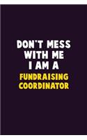 Don't Mess With Me, I Am A Fundraising Coordinator: 6X9 Career Pride 120 pages Writing Notebooks