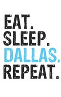 Eat Sleep Dallas Repeat Best Gift for Dallas Fans Notebook A beautiful: Lined Notebook / Journal Gift, Dallas Cool quote, 120 Pages, 6 x 9 inches, Personal Diary, Best Gift for Dallas Lovers, Customized Journal, Dallas D