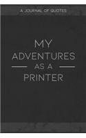 My Adventures As A Printer