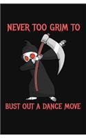 Never Too Grim To Bust Out A Dance Move: A Funny Halloween Dabbing Grim Reaper Lined Notebook