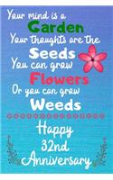 Your mind is a garden your thoughts are the seeds Happy 32nd Anniversary: 32 Year Old Anniversary Gift Journal / Notebook / Diary / Unique Greeting Card Alternative