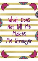 What Does Not Kill Me Makes Me Stronger