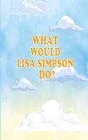 What Would Lisa Simpson Do