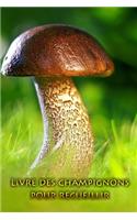 Livre des champignons pour recueillir: Tenez vos plus beaux champignons pour l'éternité