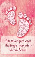 The Tiniest Feet Leave The Biggest Footprints In Our Hearts