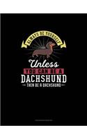 Always Be Yourself Unless You Can Be A Dachshund Then Be A Dachshund: Checkbook Register(74 Checkbook Register)