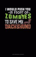 I Would Push You In Front Of Zombies To Save My Dachshund: Gas & Mileage Log Book(1100 Gas & Mileage Log Book)