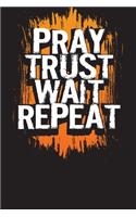 Pray Trust Wait Repeat
