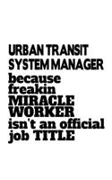 Urban Transit System Manager Because Freakin Miracle Worker Is Not An Official Job Title