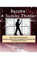 Become A Sudoku Thinker #23: Develop Your Strategies And Master The Hardest Sudoku Puzzles Ever Assembled In A Large Print Book (100 Medium Difficulty Puzzles)