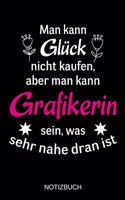 Man kann Glück nicht kaufen, aber man kann Grafikerin sein, was sehr nahe dran ist: A5 Notizbuch - Liniert 120 Seiten - Geschenk/Geschenkidee zum Geburtstag - Weihnachten - Ostern - Vatertag - Muttertag - Namenstag