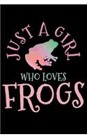 Just A Girl Who Loves Frogs: Frog Amphibian Notebook To Write In For School Work Planner Journal Organizer Diary To Do List Log Book Funny Cute Gift for Girls