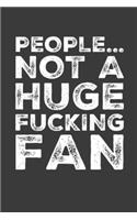 People... Not a Huge Fucking Fan