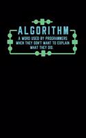 Algorithm A Word Used By Programmers When They Don't Want To Explain What They Did: 120 Pages I 6x9 I Weekly Planner I Funny Software Engineering, Coder & Hacker Gifts