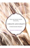 Tell me what your feeling, create and craft a vision board project.