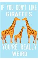 If You Don't Like Giraffes You're Really Weird