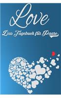 Love - Das Tagebuch für Paare: Schönes Geschenk für Paare - 108 Seiten zum Ausfüllen und Eintragen von Erinnerungen an schöne Momente. Mehr Liebe - Mehr Aufmerksamkeit - Mehr Zeit