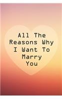 All The Reasons Why I Want To Marry You