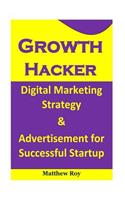 Growth Hacker: Digital Marketing Strategy and Advertisement for Successful Startup