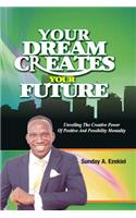 Your Dream Creates Your Future