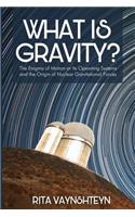 What Is Gravity?: The Enigma of Motion or Its Operating Systems and the Origin of Nuclear Gravitational Forces