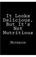 It Looks Delicious, But It's Not Nutritious: Notebook